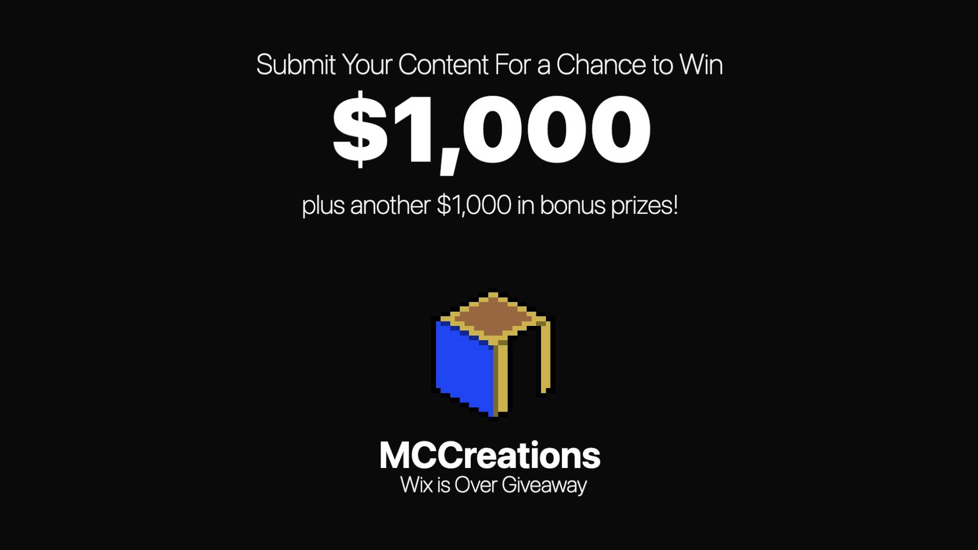 Submit your map for $1000 plus another $1000 in bonus prizes. MCCreations Wix is Over Giveaway.